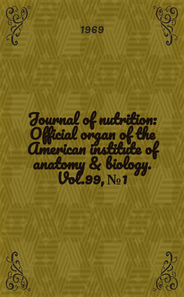 Journal of nutrition : Official organ of the American institute of anatomy & biology. Vol.99, №1