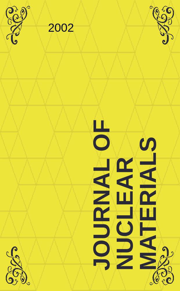 Journal of nuclear materials : A journal on metallurgy, ceramics and solid state physics in the nuclear energy industry. Vol.301, №2/3