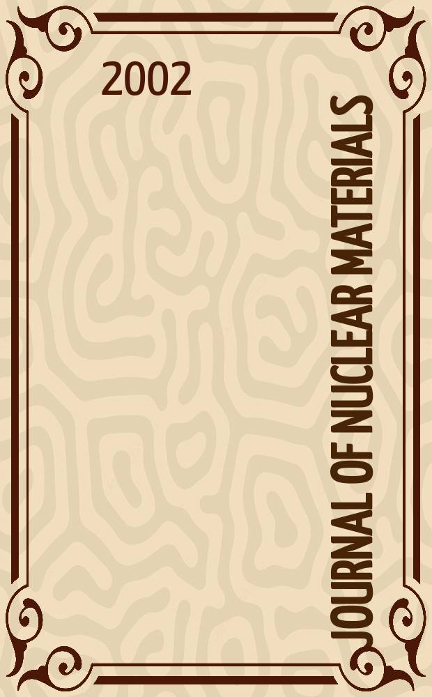 Journal of nuclear materials : A journal on metallurgy, ceramics and solid state physics in the nuclear energy industry. Vol.302, №2/3