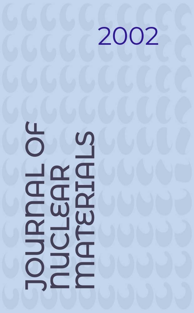 Journal of nuclear materials : A journal on metallurgy, ceramics and solid state physics in the nuclear energy industry. Vol.306, №1