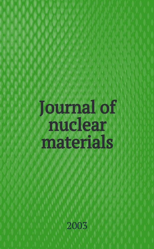 Journal of nuclear materials : A journal on metallurgy, ceramics and solid state physics in the nuclear energy industry. Vol.312, №1