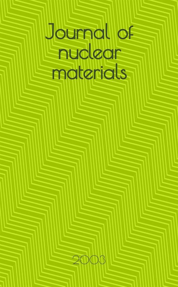 Journal of nuclear materials : A journal on metallurgy, ceramics and solid state physics in the nuclear energy industry. Vol.321, №1