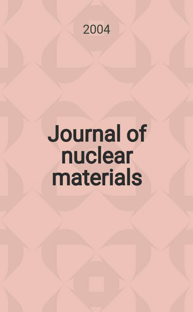 Journal of nuclear materials : A journal on metallurgy, ceramics and solid state physics in the nuclear energy industry. Vol.326, №1