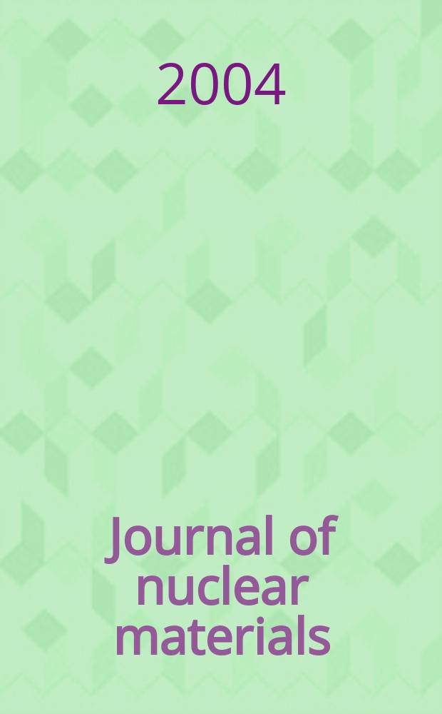 Journal of nuclear materials : A journal on metallurgy, ceramics and solid state physics in the nuclear energy industry. Vol.327, №2/3