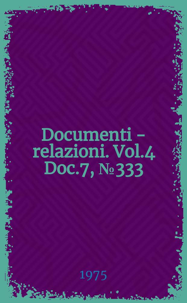 Documenti - relazioni. Vol.4 Doc.7, №333