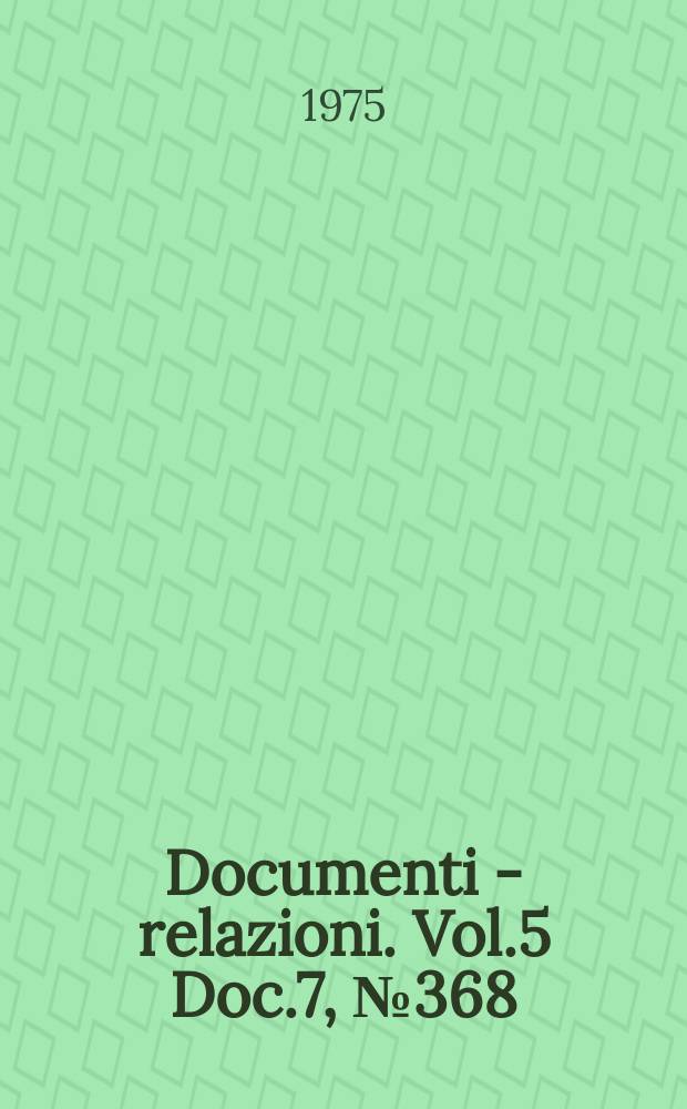 Documenti - relazioni. Vol.5 Doc.7, №368
