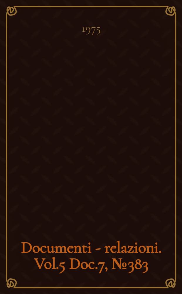 Documenti - relazioni. Vol.5 Doc.7, №383