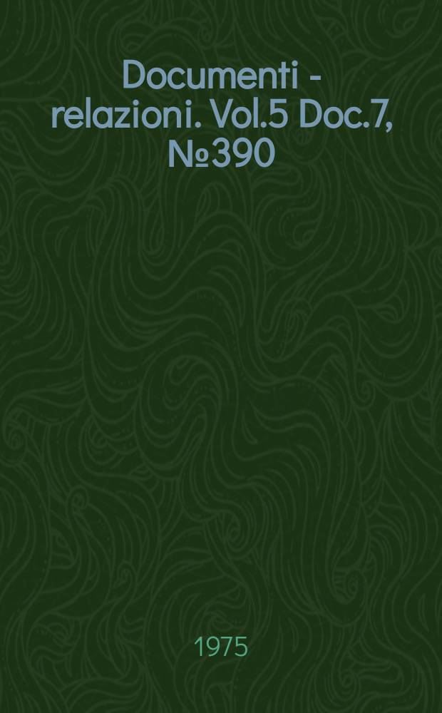 Documenti - relazioni. Vol.5 Doc.7, №390