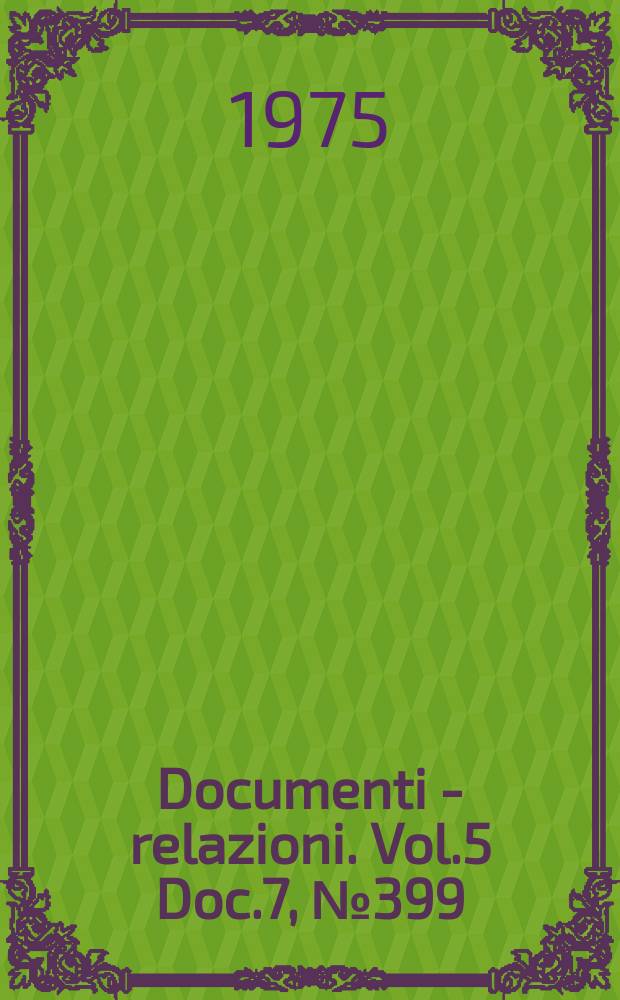 Documenti - relazioni. Vol.5 Doc.7, №399