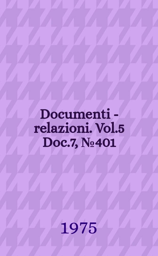 Documenti - relazioni. Vol.5 Doc.7, №401