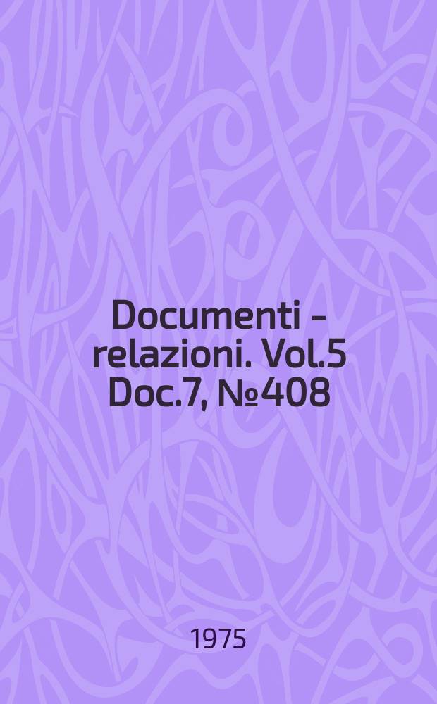 Documenti - relazioni. Vol.5 Doc.7, №408