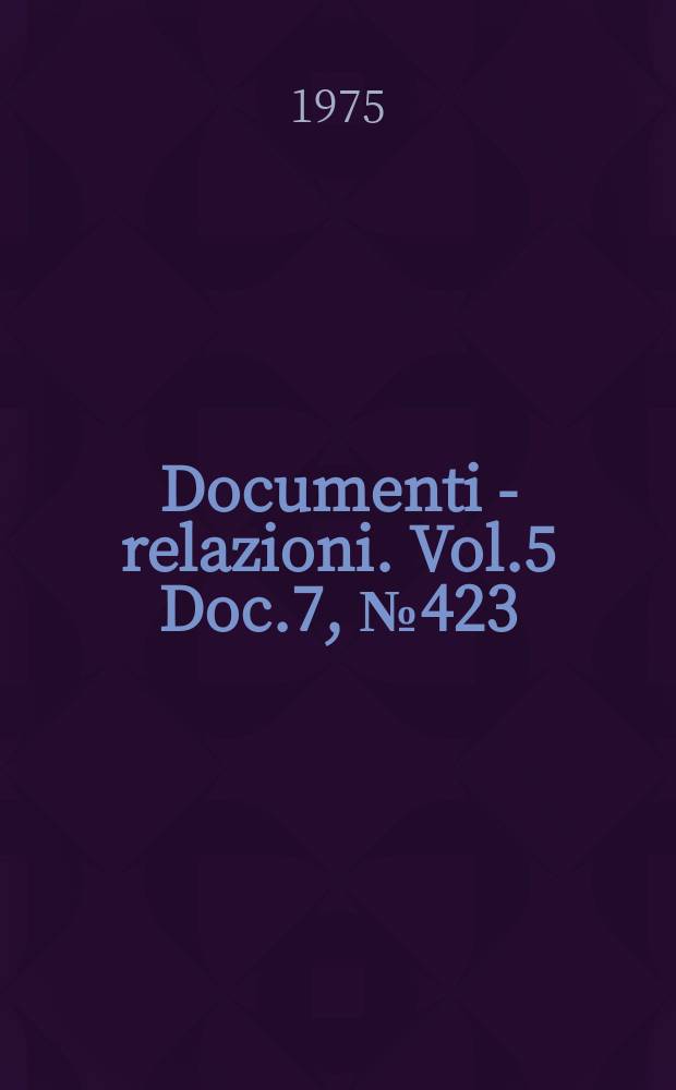 Documenti - relazioni. Vol.5 Doc.7, №423