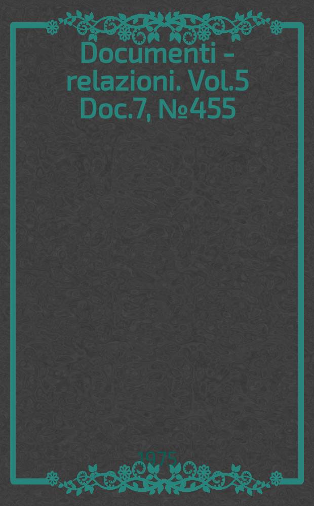 Documenti - relazioni. Vol.5 Doc.7, №455