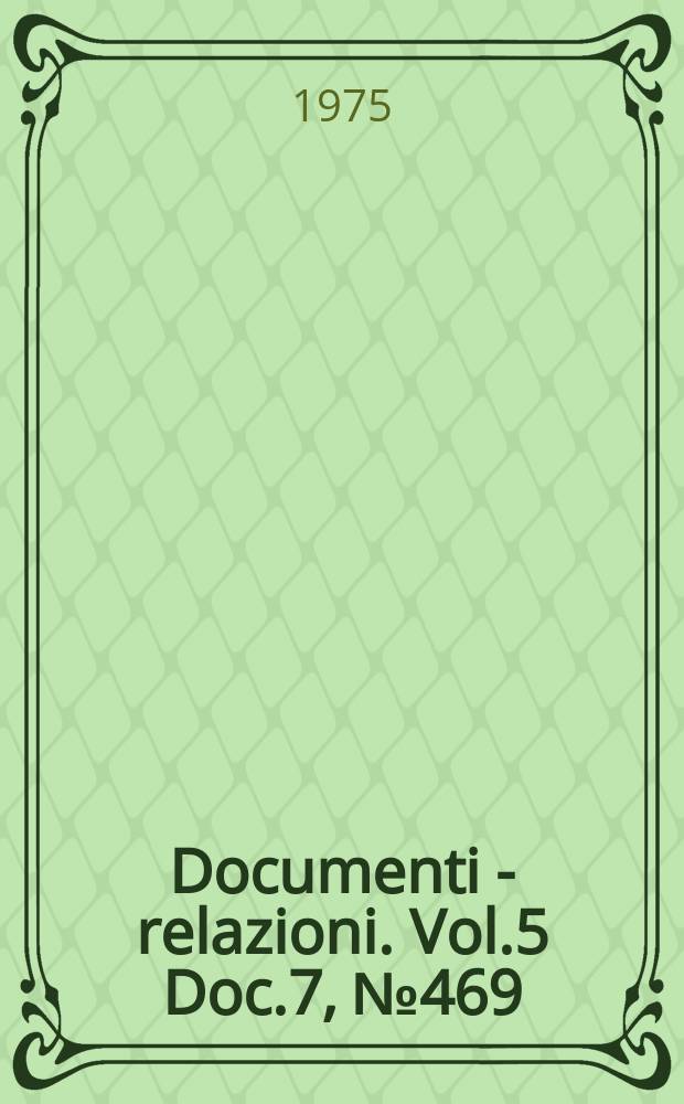 Documenti - relazioni. Vol.5 Doc.7, №469