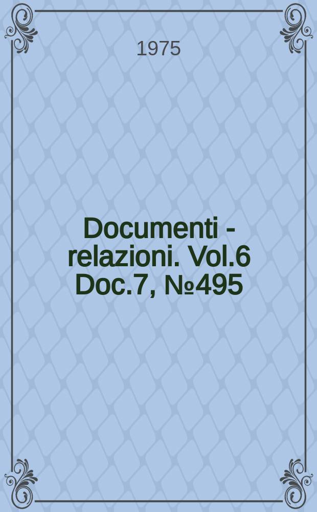 Documenti - relazioni. Vol.6 Doc.7, №495