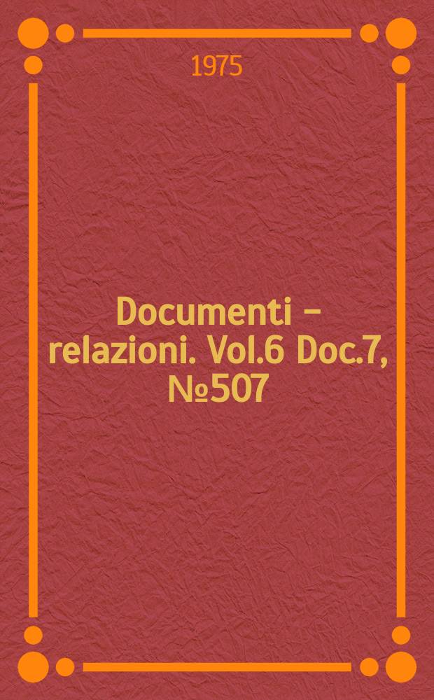 Documenti - relazioni. Vol.6 Doc.7, №507