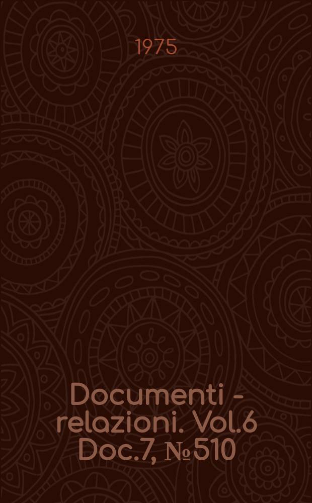 Documenti - relazioni. Vol.6 Doc.7, №510