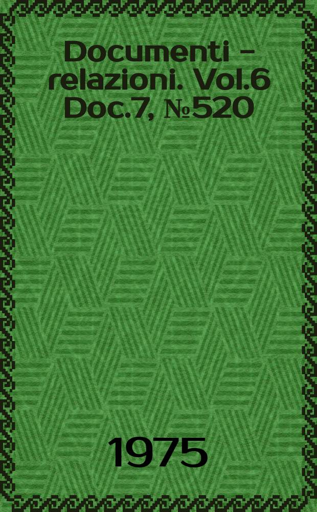 Documenti - relazioni. Vol.6 Doc.7, №520