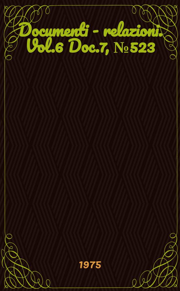 Documenti - relazioni. Vol.6 Doc.7, №523