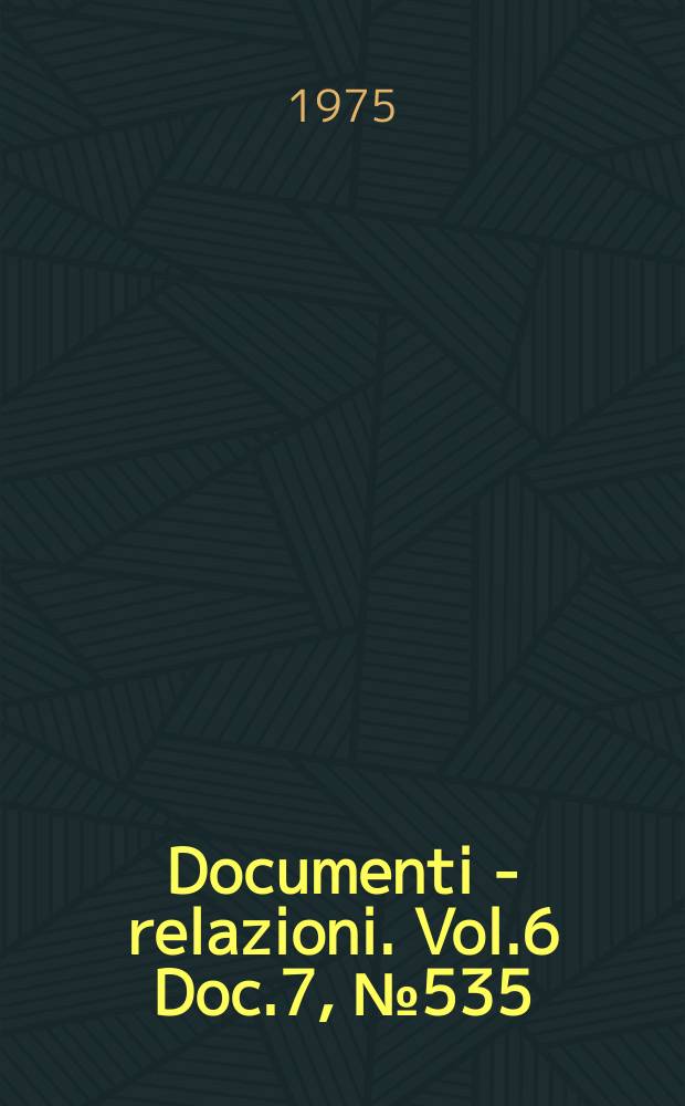 Documenti - relazioni. Vol.6 Doc.7, №535