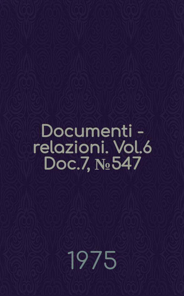 Documenti - relazioni. Vol.6 Doc.7, №547