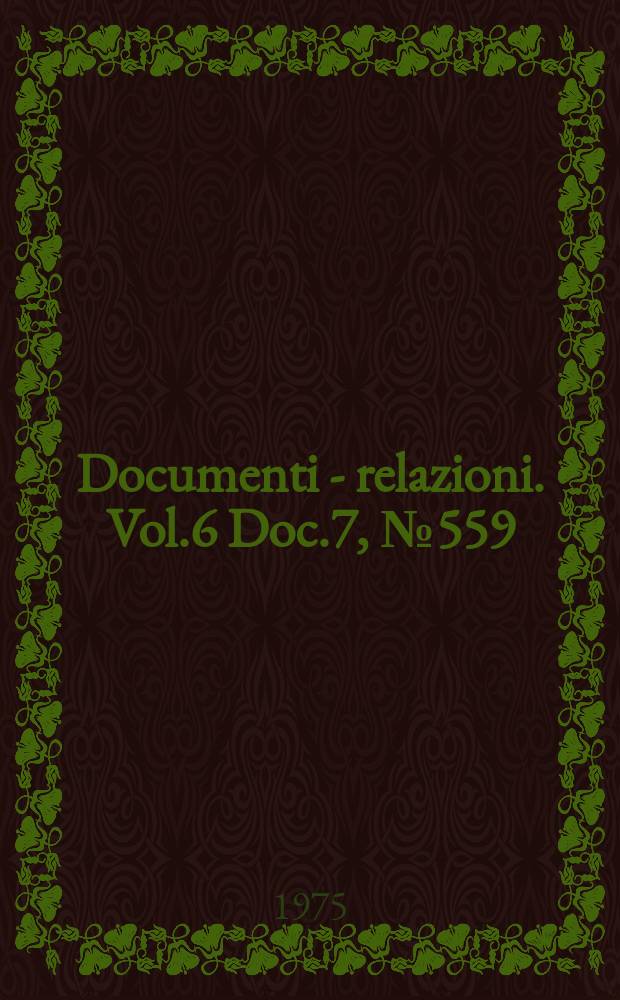 Documenti - relazioni. Vol.6 Doc.7, №559