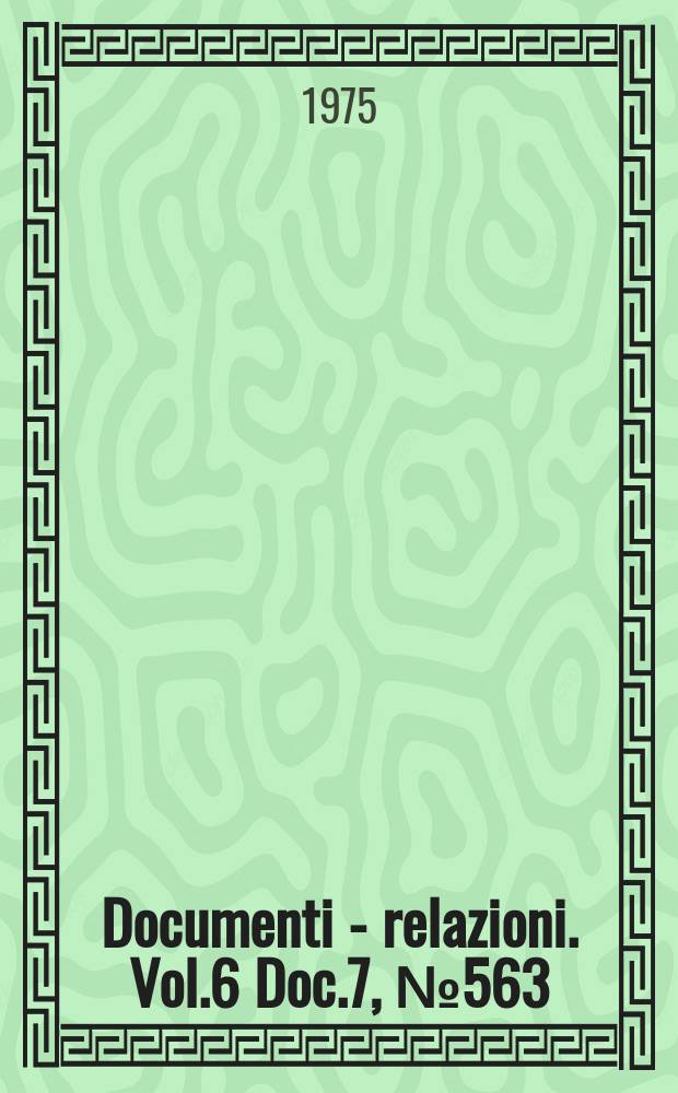 Documenti - relazioni. Vol.6 Doc.7, №563
