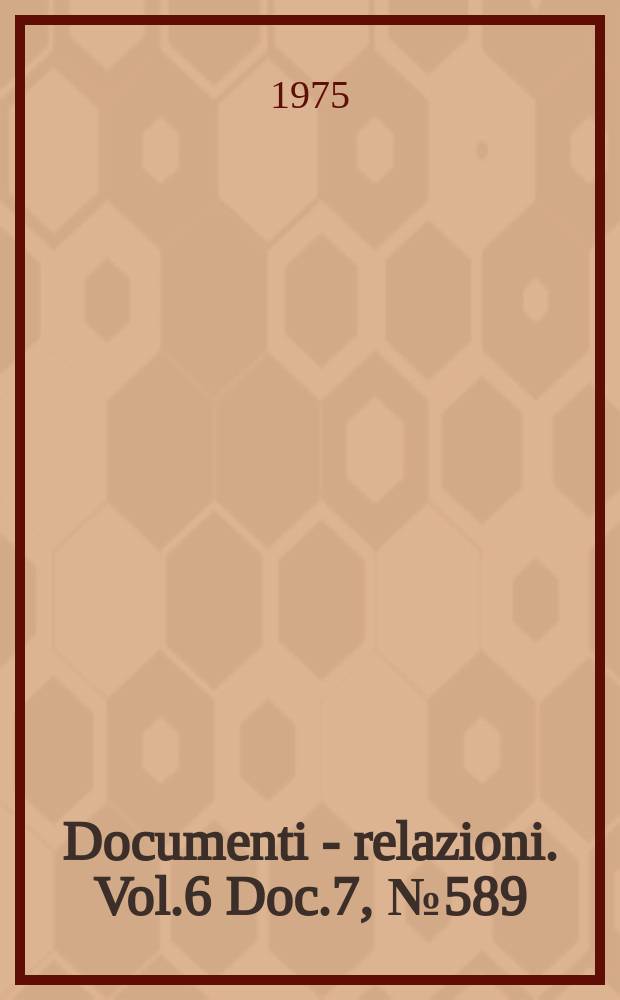Documenti - relazioni. Vol.6 Doc.7, №589