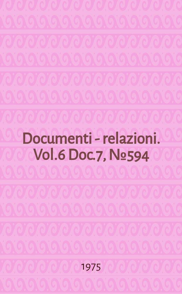 Documenti - relazioni. Vol.6 Doc.7, №594