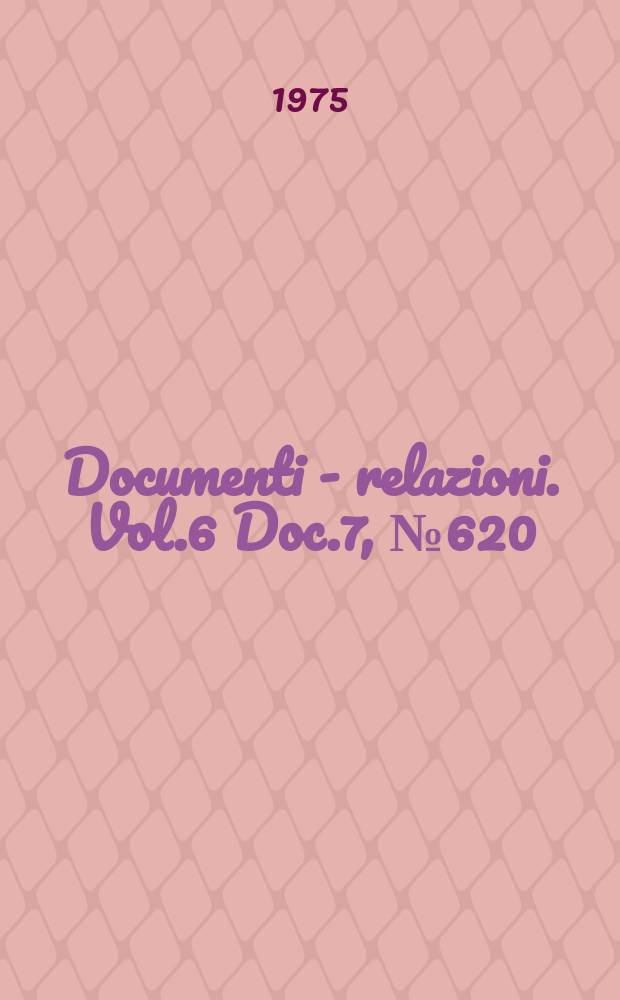 Documenti - relazioni. Vol.6 Doc.7, №620