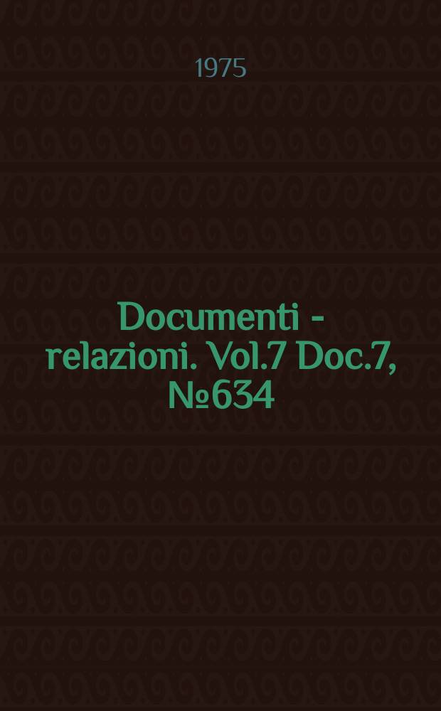 Documenti - relazioni. Vol.7 Doc.7, №634