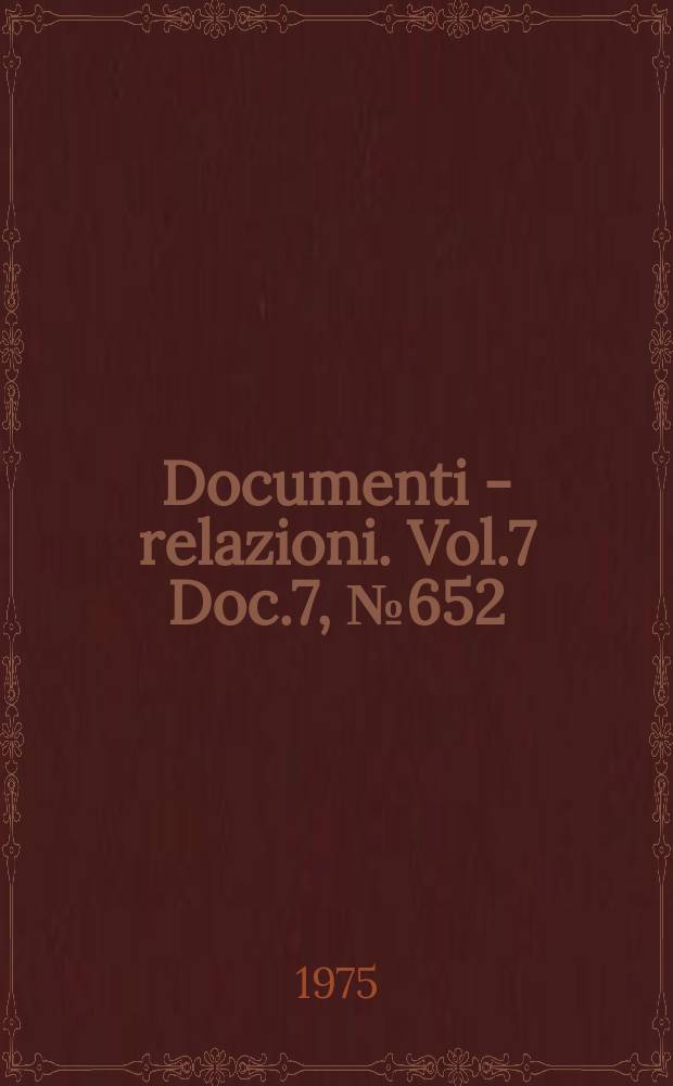 Documenti - relazioni. Vol.7 Doc.7, №652