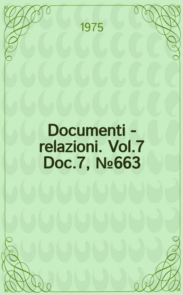 Documenti - relazioni. Vol.7 Doc.7, №663