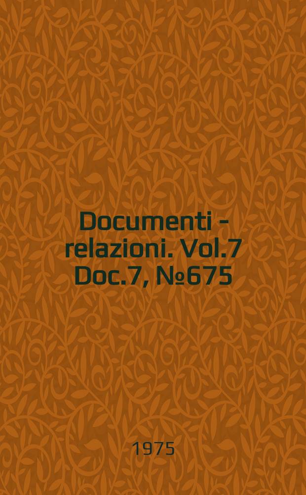 Documenti - relazioni. Vol.7 Doc.7, №675
