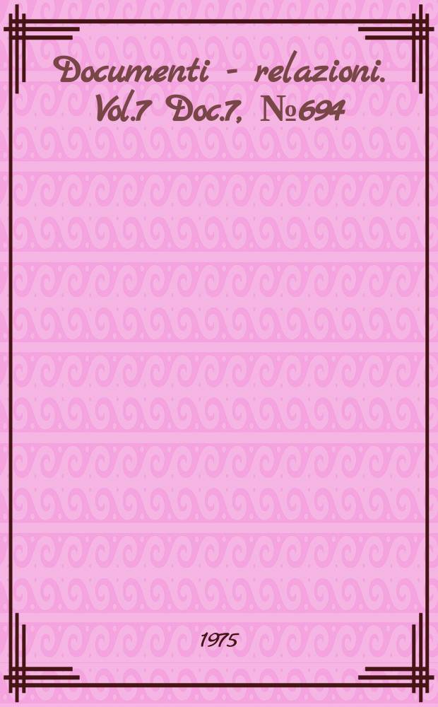 Documenti - relazioni. Vol.7 Doc.7, №694