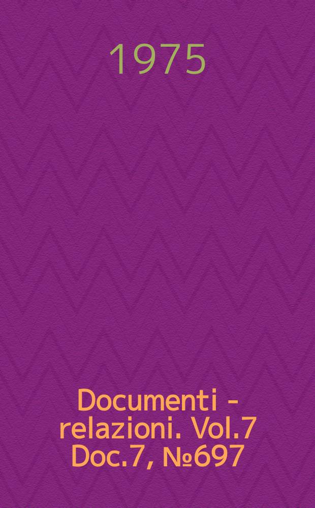 Documenti - relazioni. Vol.7 Doc.7, №697