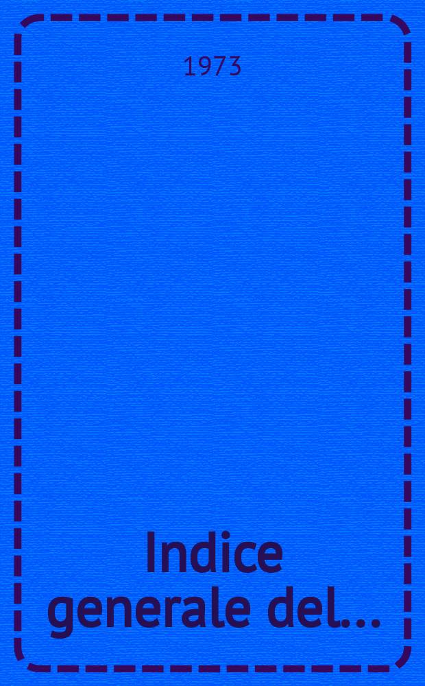 Indice generale del... (1950-1972)