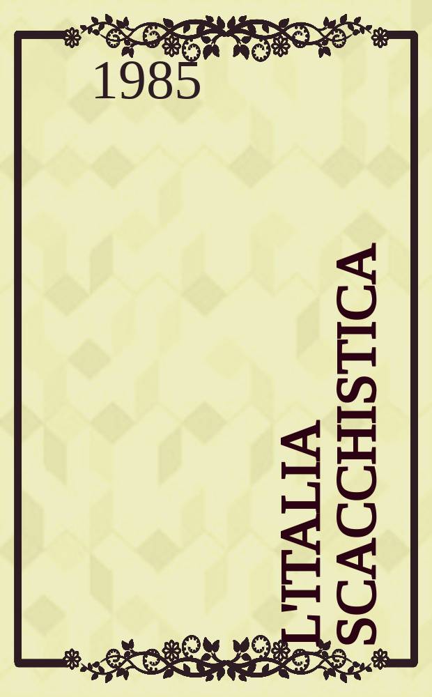 L'Italia scacchistica : Organo della Federazione scacchistica Italiana. A.75 1985, №4(954)