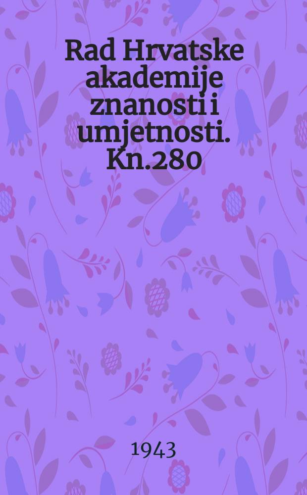 Rad Hrvatske akademije znanosti i umjetnosti. Kn.280