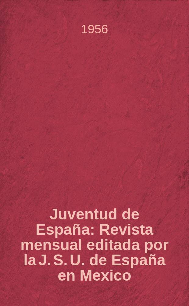 Juventud de España : Revista mensual editada por la J. S. U. de España en Mexico