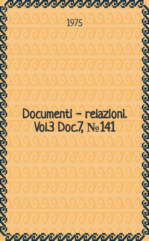 Documenti - relazioni. Vol.3 Doc.7, №141