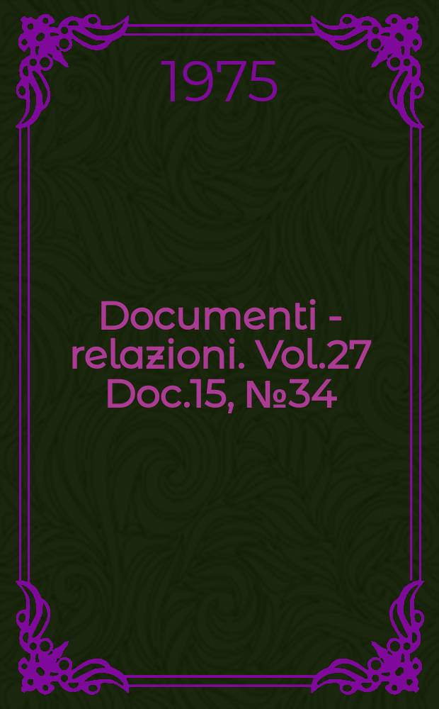Documenti - relazioni. Vol.27 Doc.15, №34 (1967-1971) - №37 (Allegato) (1967-1971)