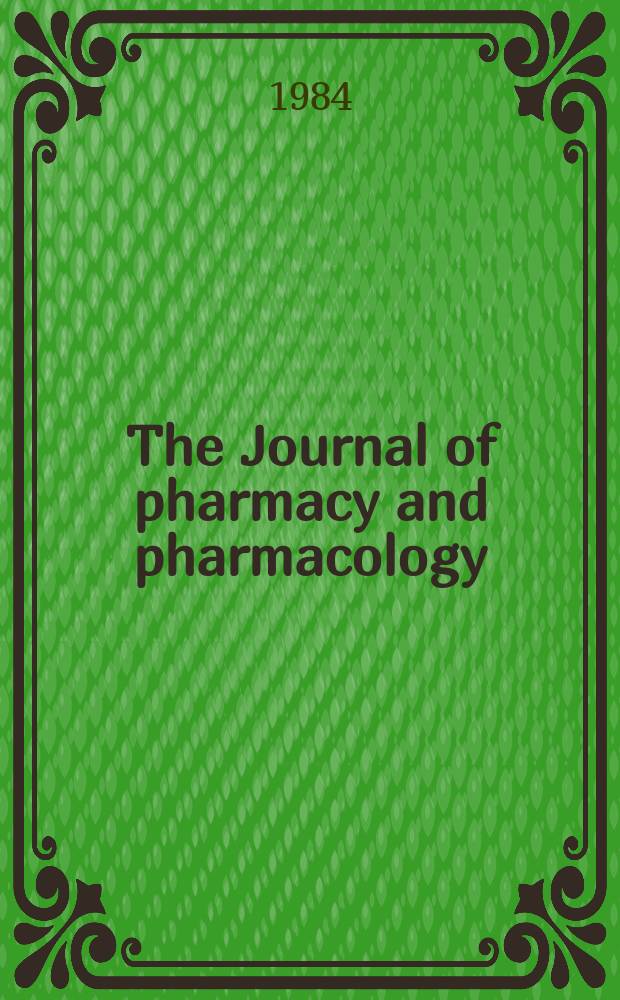 The Journal of pharmacy and pharmacology : Successor to the Quarterly journal of pharmacy and pharmacology. Vol.36, №9