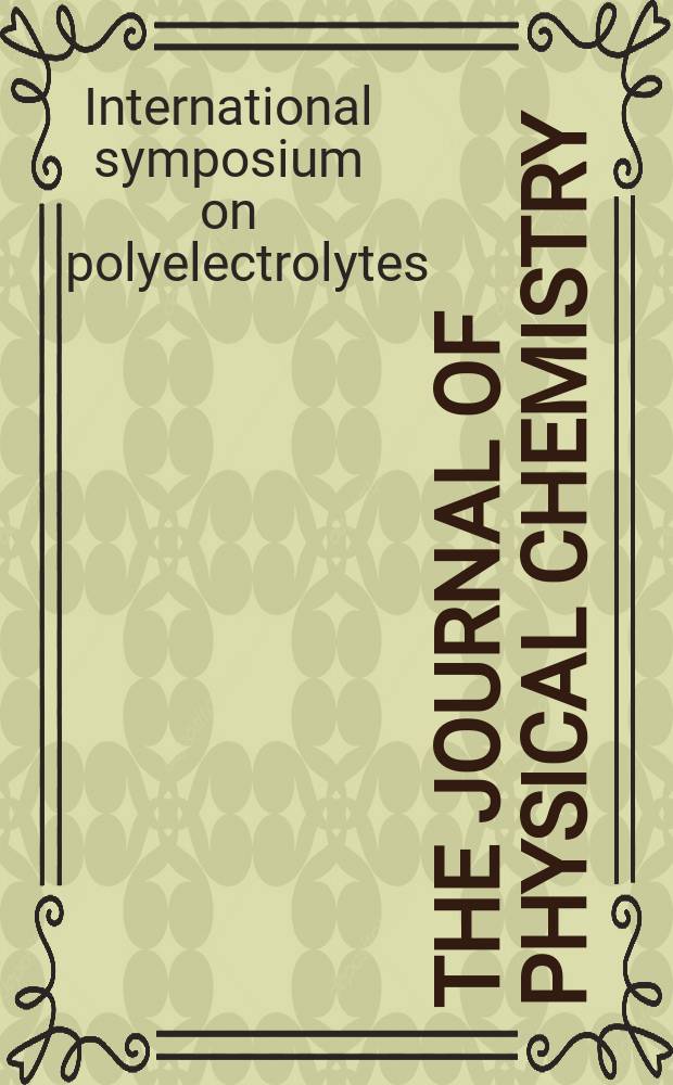 The Journal of physical chemistry : JPCHAx. Vol.107, №32 : International symposium on polyelectrolytes (2002; Lund)