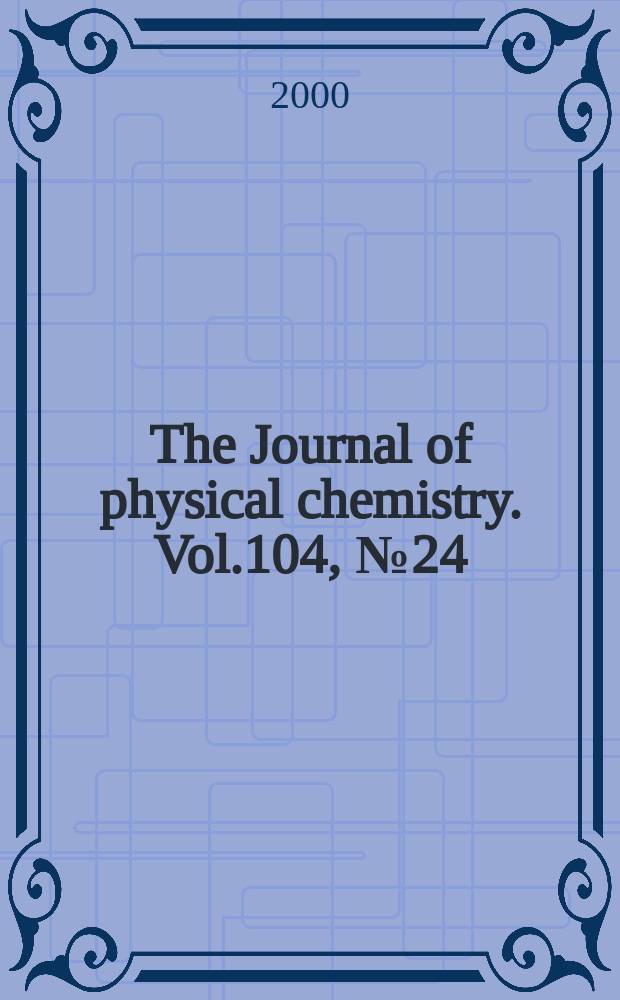 The Journal of physical chemistry. Vol.104, №24