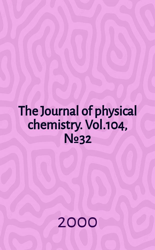 The Journal of physical chemistry. Vol.104, №32