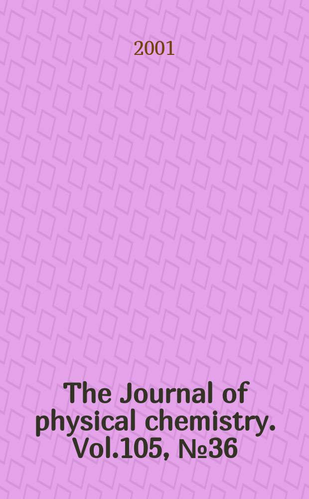 The Journal of physical chemistry. Vol.105, №36