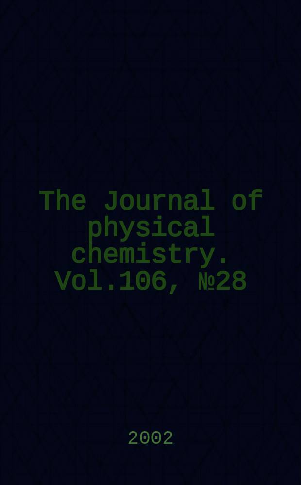 The Journal of physical chemistry. Vol.106, №28