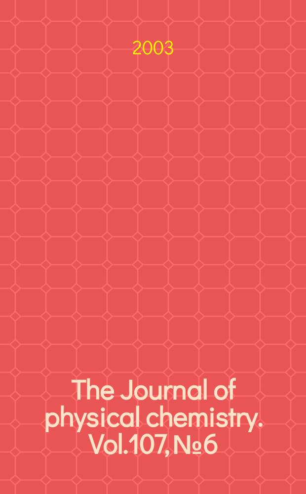 The Journal of physical chemistry. Vol.107, №6