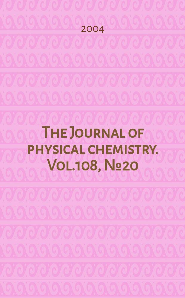 The Journal of physical chemistry. Vol.108, №20